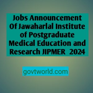 Jobs Announcement Of Jawaharlal Institute of Postgraduate Medical Education and Research JIPMER 2024